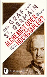 Der Graf von Saint Germain - Alchemist oder Hochstapler? - Thomas Freller