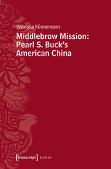 Middlebrow Mission: Pearl S. Buck's American China - Vanessa Künnemann