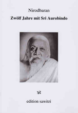 Zwölf Jahre mit Sri Aurobindo -  Nirodbaran