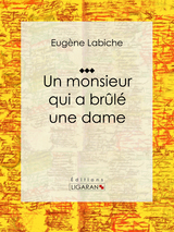 Un monsieur qui a brûlé une dame -  Ligaran, Eugène Labiche