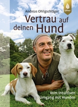 Vertrau auf deinen Hund - Andreas Ohligschläger