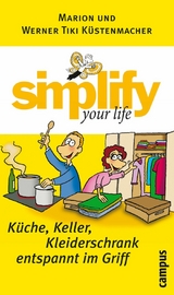 simplify your life - Küche, Keller, Kleiderschrank entspannt im Griff -  Werner Tiki Küstenmacher,  Marion Küstenmacher