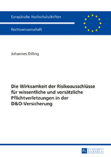 Die Wirksamkeit der Risikoausschlüsse für wissentliche und vorsätzliche Pflichtverletzungen in der D&O-Versicherung - Johannes Dilling