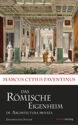 Das römische Eigenheim / De Architectura Privata - Marcus Cetius Faventinus