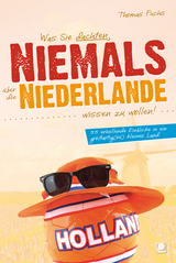 Was Sie dachten, NIEMALS über die NIEDERLANDE wissen zu wollen - Thomas Fuchs