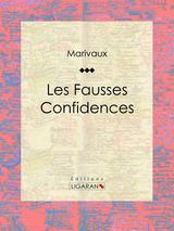 Les Fausses Confidences - Pierre Carlet de Marivaux,  Ligaran