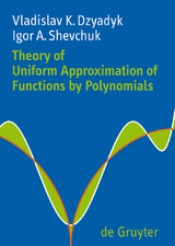 Theory of Uniform Approximation of Functions by Polynomials -  Vladislav K. Dzyadyk,  Igor A. Shevchuk