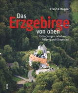 Das Erzgebirge von oben - Franz X. Bogner