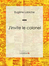 J'invite le colonel -  Ligaran, Eugène Labiche