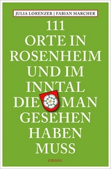 111 Orte in Rosenheim und im Inntal, die man gesehen haben muss - Julia Lorenzer, Fabian Marcher