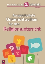 Mini-Reihen für das 2. Schuljahr - Ausgearbeitete Unterrichtsreihen für den Religionsunterricht - Aline Kurt