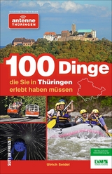 100 Dinge, die Sie in Thüringen erlebt haben müssen - Ulrich Seidel,  Antenne Thüringen Gmbh &  Co. Kg