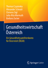 Gesundheitswirtschaft Österreich - Thomas Czypionka, Alexander Schnabl, Clemens Sigl, Julia-Rita Warmuth, Barbara Zucker