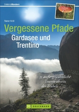 Vergessene Pfade Gardasee und Trentino - Rainer D. Kröll
