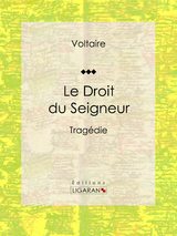 Le Droit du Seigneur -  Voltaire,  Ligaran, Louis Moland