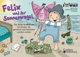 Felix und der Sonnenvogel - Das Bilder-Erzählbuch für Kinder, die getröstet und beschützt werden wollen - Sigrun Eder, Gudrun Drussnitzer
