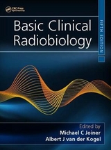 Basic Clinical Radiobiology - Joiner, Michael C.; van der Kogel, Albert J.