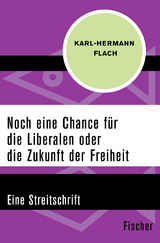 Noch eine Chance für die Liberalen oder die Zukunft der Freiheit - Karl-Hermann Flach