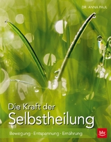 Die Kraft der Selbstheilung - Anna Paul