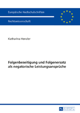 Folgenbeseitigung und Folgenersatz als negatorische Leistungsansprüche - Katharina Henzler