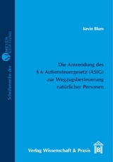 Die Anwendung des § 6 Außensteuergesetz (AStG) zur Wegzugsbesteuerung natürlicher Personen. - Kevin Blum