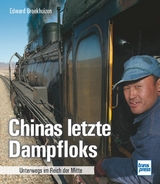 Chinas letzte Dampfloks - Edward H. Broekhuizen