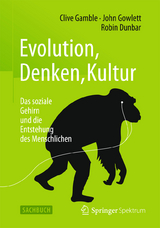 Evolution, Denken, Kultur - Clive Gamble, John Gowlett, Robin Dunbar
