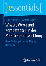 Wissen, Werte und Kompetenzen in der Mitarbeiterentwicklung - John Erpenbeck, Werner Sauter