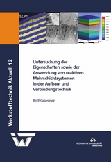 Untersuchung der Eigenschaften sowie der Anwendung von reaktiven Mehrschichtsystemen in der Aufbau- und Verbindungstechnik - Rolf Grieseler