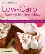 Low-Carb Backen für den Alltag - Beate Strecker