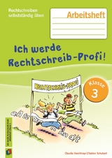 Ich werde Rechtschreib-Profi! – Klasse 3 - Haertlmayr, Claudia; Schubart, Sabine