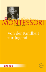 Maria Montessori - Gesammelte Werke / Von der Kindheit zur Jugend - Maria Montessori