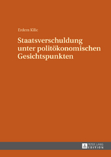 Staatsverschuldung unter politökonomischen Gesichtspunkten - Erdem Kilic