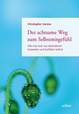 Der achtsame Weg zum Selbstmitgefühl - Christopher Germer