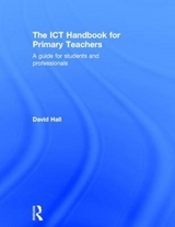 The ICT Handbook for Primary Teachers - Hall, David