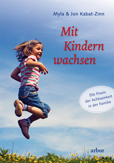 Mit Kindern wachsen - Kabat-Zinn, Myla; Kabat-Zinn, Jon