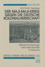 Der Maji-Maji-Krieg gegen die deutsche Kolonialherrschaft - Karl M Seeberg