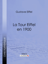 La tour Eiffel en 1900 -  Gustave Eiffel,  Ligaran