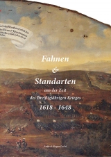 Fahnen & Standarten aus der Zeit des Dreißigjährigen Krieges / Fahnen & Standarten aus der Zeit des Dreißigjährigen Krieges 1618 - 1648 Band1 - Antje Lucht, Jürgen Lucht