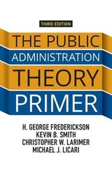 The Public Administration Theory Primer - Frederickson, H. George; Smith, Kevin B.; Larimer, Christopher; Licari, Michael J.