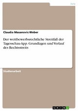 Der wettbewerbsrechtliche Streitfall der Tagesschau-App. Grundlagen und Verlauf des Rechtsstreits - Claudia Masanovic-Weber