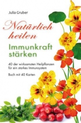 Natürlich heilen - Immunkraft stärken - Julia Gruber