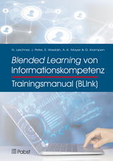 Trainingsmanual Blended Learning von Informationskompetenz (BLInk) - Nikolas Leichner, Johannes Peter, Sandra Waeldin, Anne-Kathrin Mayer, Günter Krampen