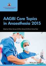 AAGBI Core Topics in Anaesthesia 2015 - Harrop-Griffiths, William; Griffiths, Richard; Plaat, Felicity
