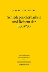 Schiedsgerichtsbarkeit und Reform der EuGVVO - Jana Felicia Dickler