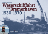Weserschifffahrt vor Bremerhaven 1930–1970 - Manuel Dotzauer