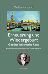Erneuerung und Wiedergeburt - Goethes Italienische Reise - Walter Kamprad