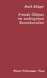 Freuds Ödipus im androgynen Rosenkavalier - Ruth Klüger