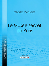 Le Musée secret de Paris -  Ligaran, Charles Monselet