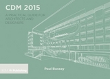 CDM 2015: A Practical Guide for Architects and Designers - Bussey, Paul